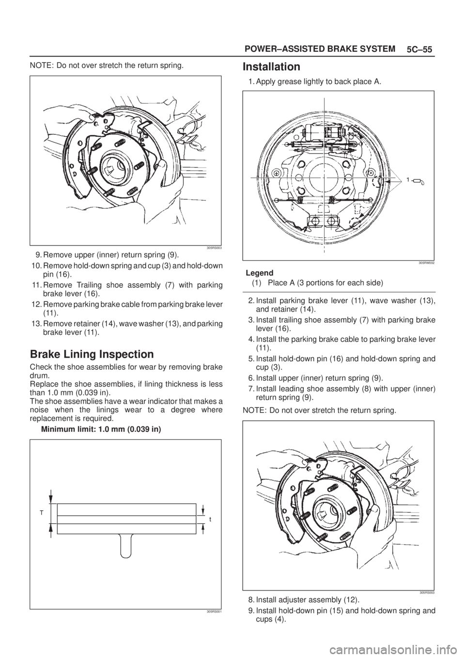ISUZU AXIOM 2002  Service Repair Manual 5C±55 POWER±ASSISTED BRAKE SYSTEM
NOTE: Do not over stretch the return spring.
305RS003
9. Remove upper (inner) return spring (9).
10. Remove hold-down spring and cup (3) and hold-down
pin (16).
11.