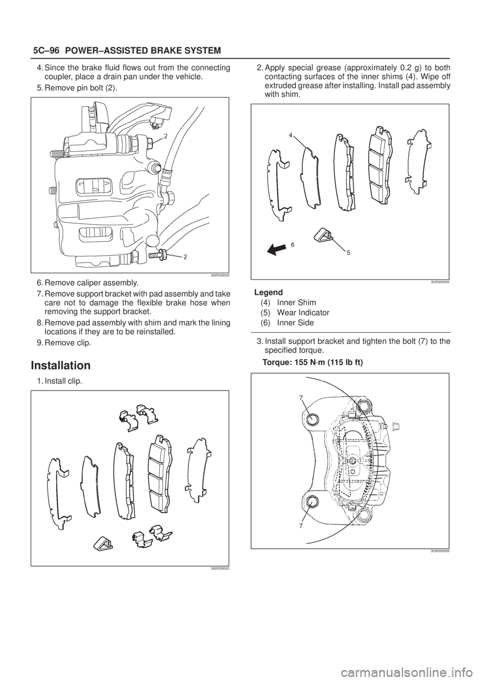 ISUZU AXIOM 2002  Service Repair Manual 5C±96
POWER±ASSISTED BRAKE SYSTEM
4. Since the brake fluid flows out from the connecting
coupler, place a drain pan under the vehicle.
5. Remove pin bolt (2).
302R200020
6. Remove caliper assembly.
