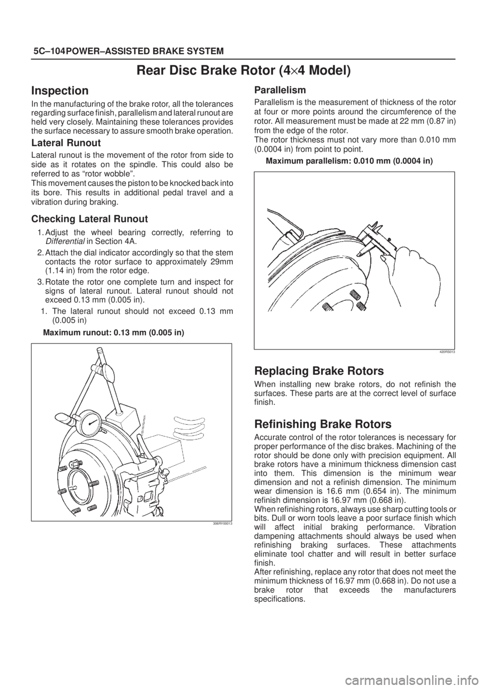 ISUZU AXIOM 2002  Service Repair Manual 5C±104
POWER±ASSISTED BRAKE SYSTEM
Rear Disc Brake Rotor (4y4 Model)
Inspection
In the manufacturing of the brake rotor, all the tolerances
regarding surface finish, parallelism and lateral runout a