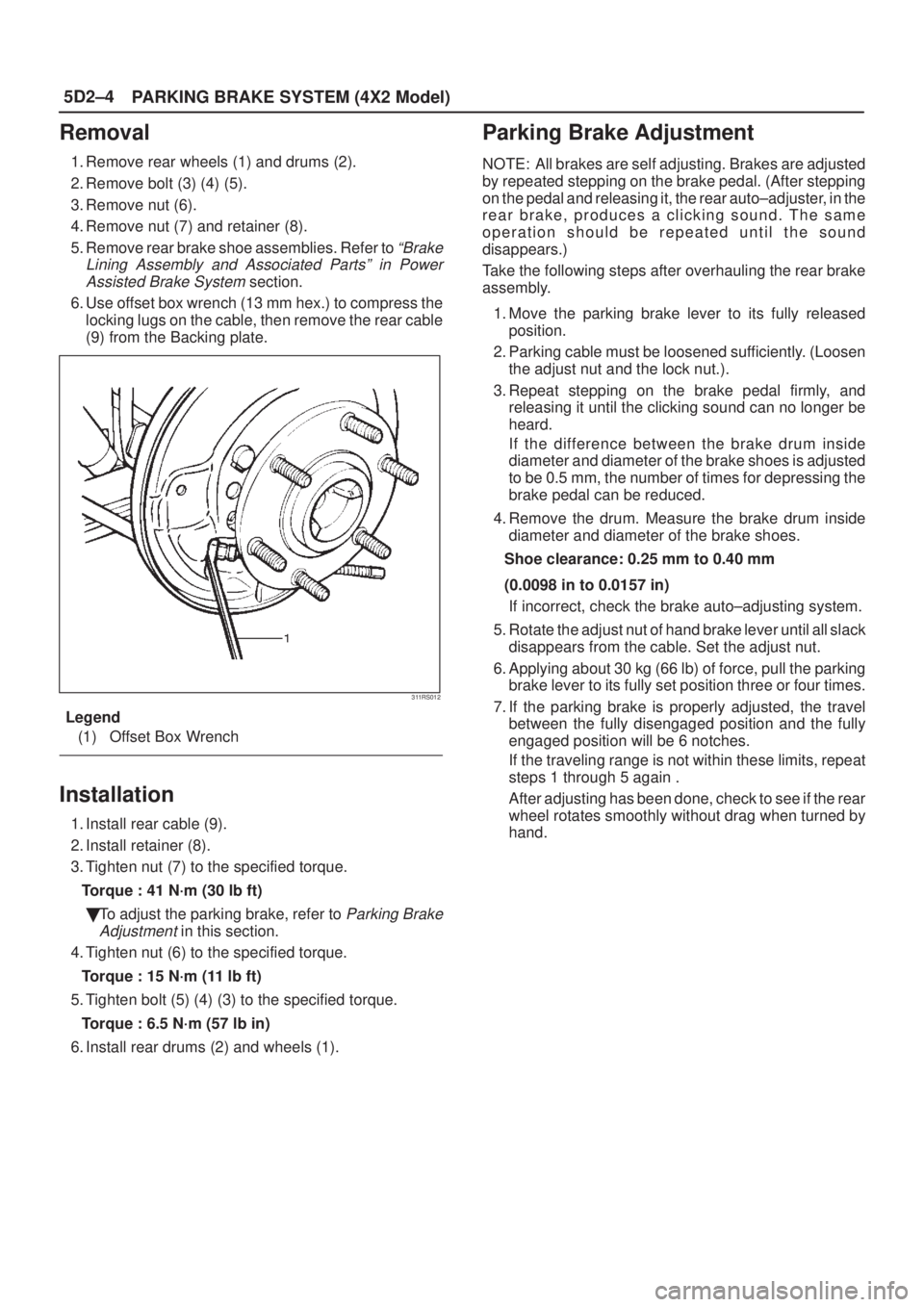ISUZU AXIOM 2002  Service Repair Manual 5D2±4
PARKING BRAKE SYSTEM (4X2 Model)
Removal
1. Remove rear wheels (1) and drums (2).
2. Remove bolt (3) (4) (5).
3. Remove nut (6).
4. Remove nut (7) and retainer (8).
5. Remove rear brake shoe as