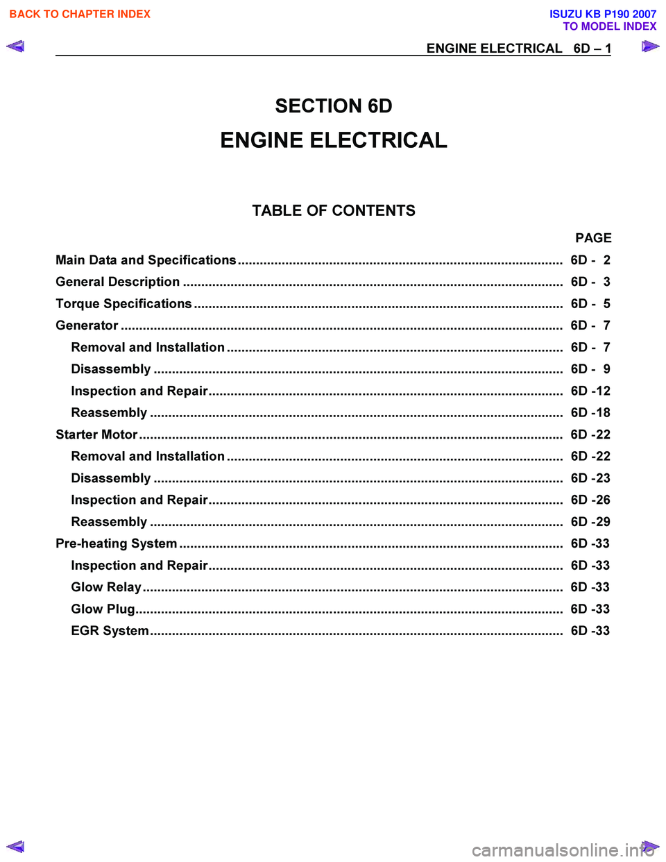 ISUZU KB P190 2007 Workshop Repair Manual
SECTION 6D
ENGINE ELECTRICAL
TABLE OF CONTENTS
PAGE
Main Data and Specifications ......................................................................................... 6D - 2
Gen ISUZU KB P190 2007 Workshop Repair Manual
SECTION 6D
ENGINE ELECTRICAL
TABLE OF CONTENTS
PAGE
Main Data and Specifications ......................................................................................... 6D - 2
Gen