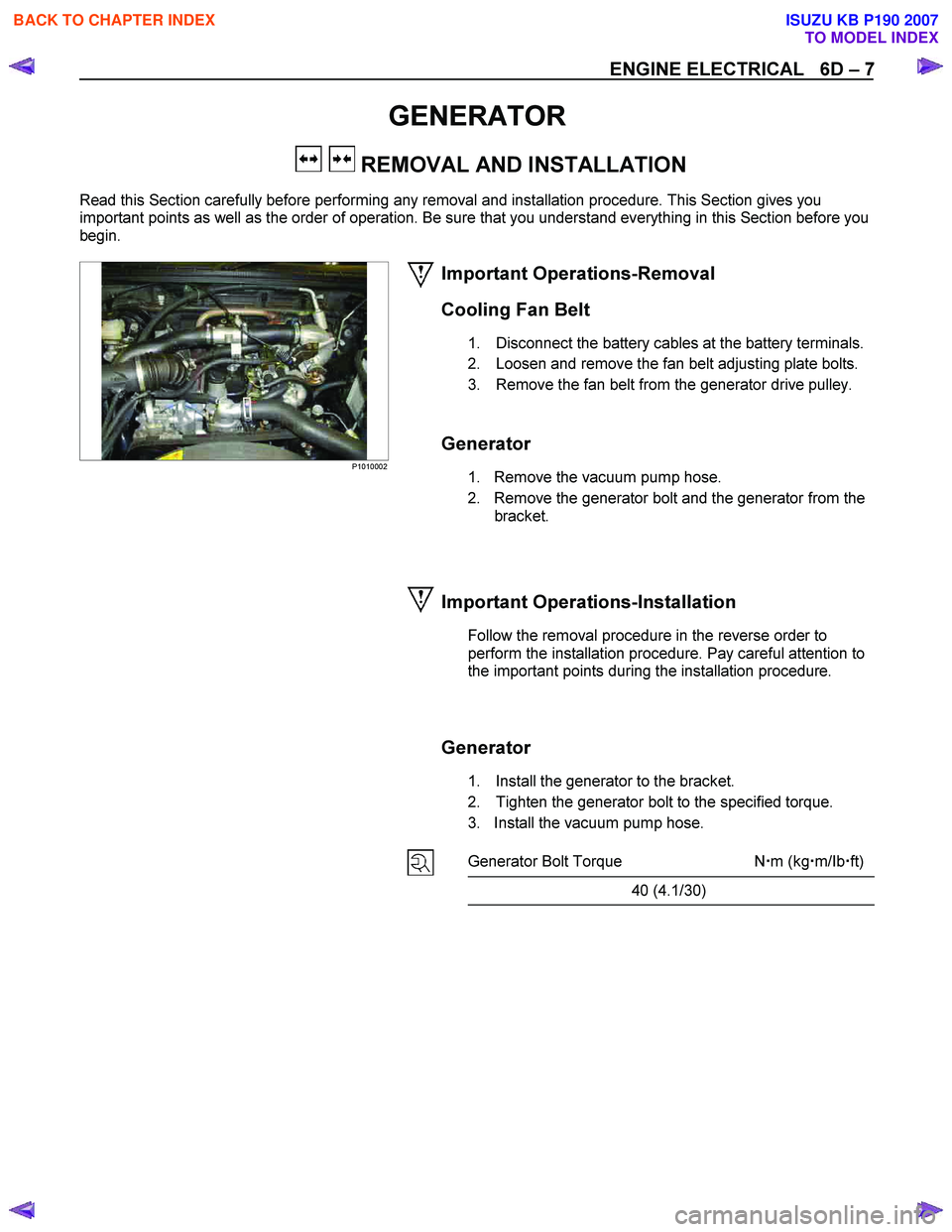 ISUZU KB P190 2007 Workshop Repair Manual ENGINE ELECTRICAL 6D – 7
GENERATOR
REMOVAL AND INSTALLATION
Read this Section carefully before performing any removal and installation procedure. This Section gives you
important points as ISUZU KB P190 2007 Workshop Repair Manual ENGINE ELECTRICAL 6D – 7
GENERATOR
REMOVAL AND INSTALLATION
Read this Section carefully before performing any removal and installation procedure. This Section gives you
important points as