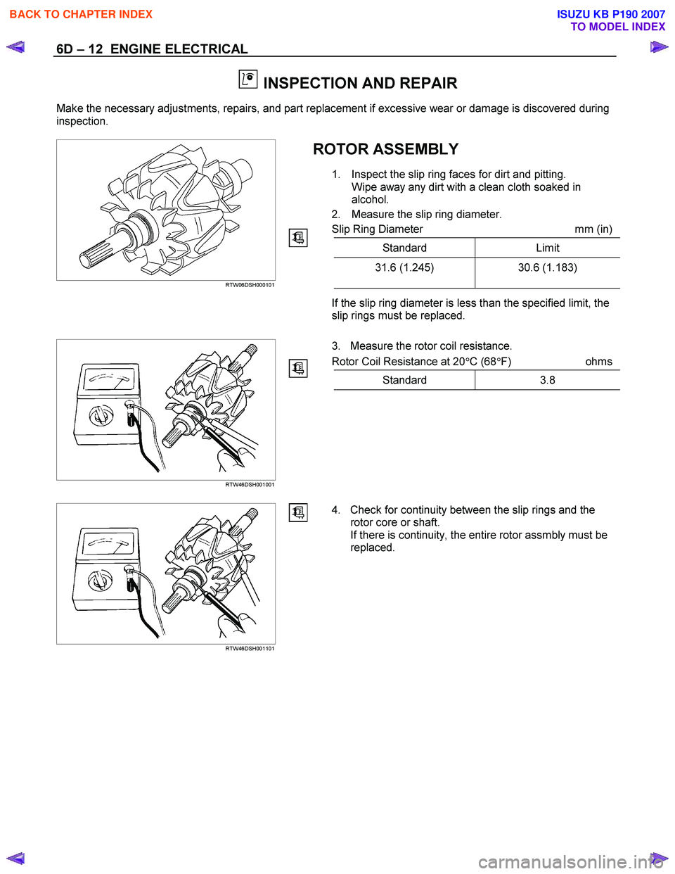 ISUZU KB P190 2007  Workshop Repair Manual 6D – 12  ENGINE ELECTRICAL 
  INSPECTION AND REPAIR 
Make the necessary adjustments, repairs, and part replacement if excessive wear or damage is discovered during  
inspection. 
 
ROTOR ASSEMBLY 
1