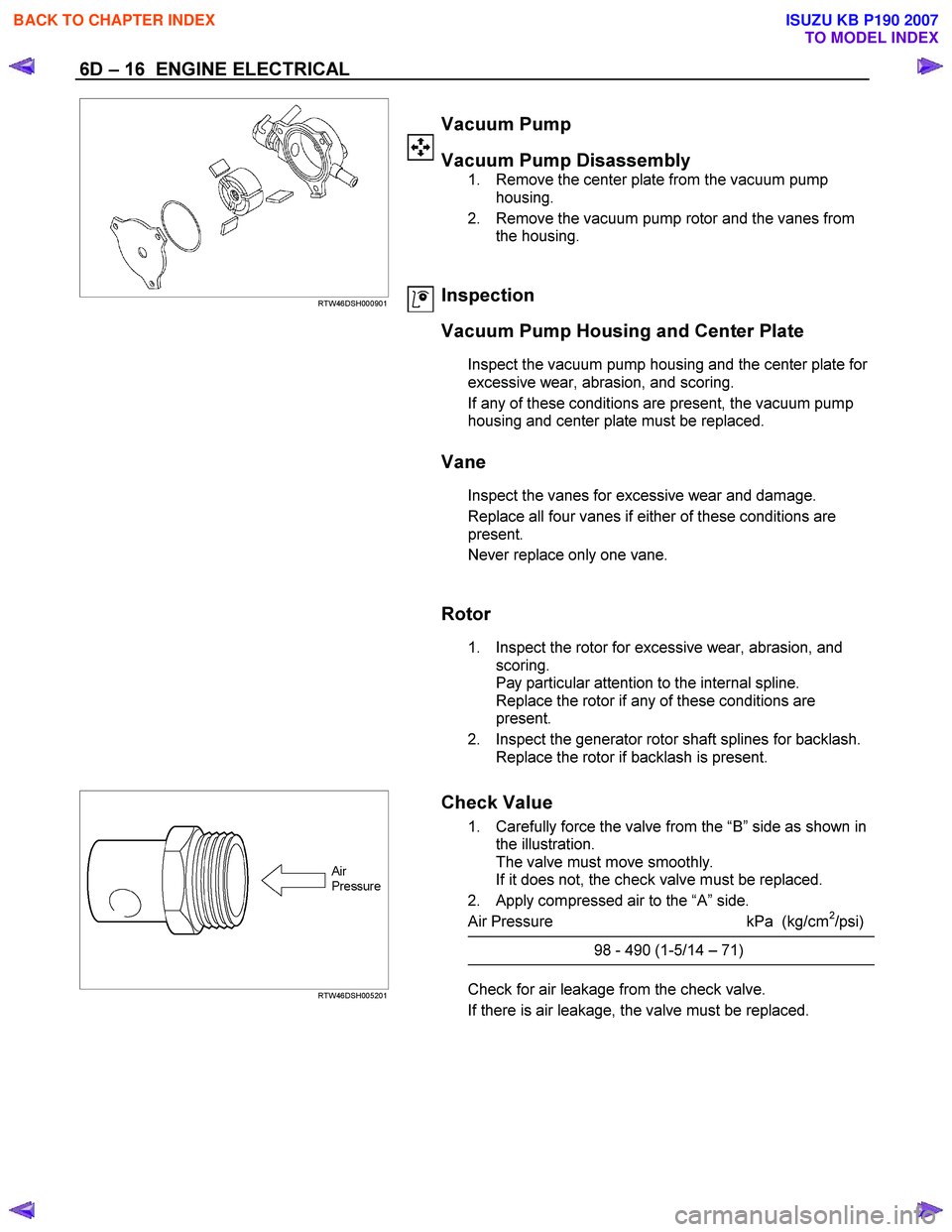 ISUZU KB P190 2007 Workshop Repair Manual 6D – 16 ENGINE ELECTRICAL
RTW46DSH000901
Vacuum Pump
Vacuum Pump Disassembly
1. Remove the center plate from the vacuum pump housing.
2. Remove ISUZU KB P190 2007 Workshop Repair Manual 6D – 16 ENGINE ELECTRICAL
RTW46DSH000901
Vacuum Pump
Vacuum Pump Disassembly
1. Remove the center plate from the vacuum pump housing.
2. Remove