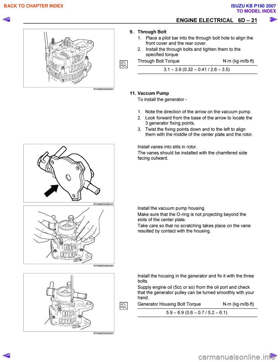 ISUZU KB P190 2007 Workshop Repair Manual ENGINE ELECTRICAL 6D – 21
RTW06DSH000201
9. Through Bolt
1. Place a pilot bar into the through bolt hole to align the front cover and the rear cover.
2. I ISUZU KB P190 2007 Workshop Repair Manual ENGINE ELECTRICAL 6D – 21
RTW06DSH000201
9. Through Bolt
1. Place a pilot bar into the through bolt hole to align the front cover and the rear cover.
2. I