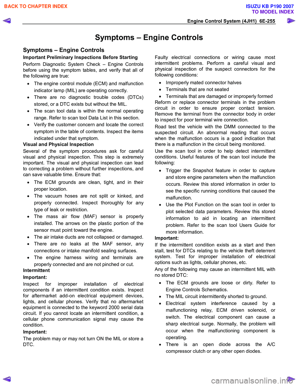 ISUZU KB P190 2007  Workshop Repair Manual Engine Control System (4JH1)  6E-255 
Symptoms – Engine Controls  
Symptoms – Engine Controls   
Important Preliminary Inspections Before Starting  
Perform Diagnostic System Check – Engine Cont