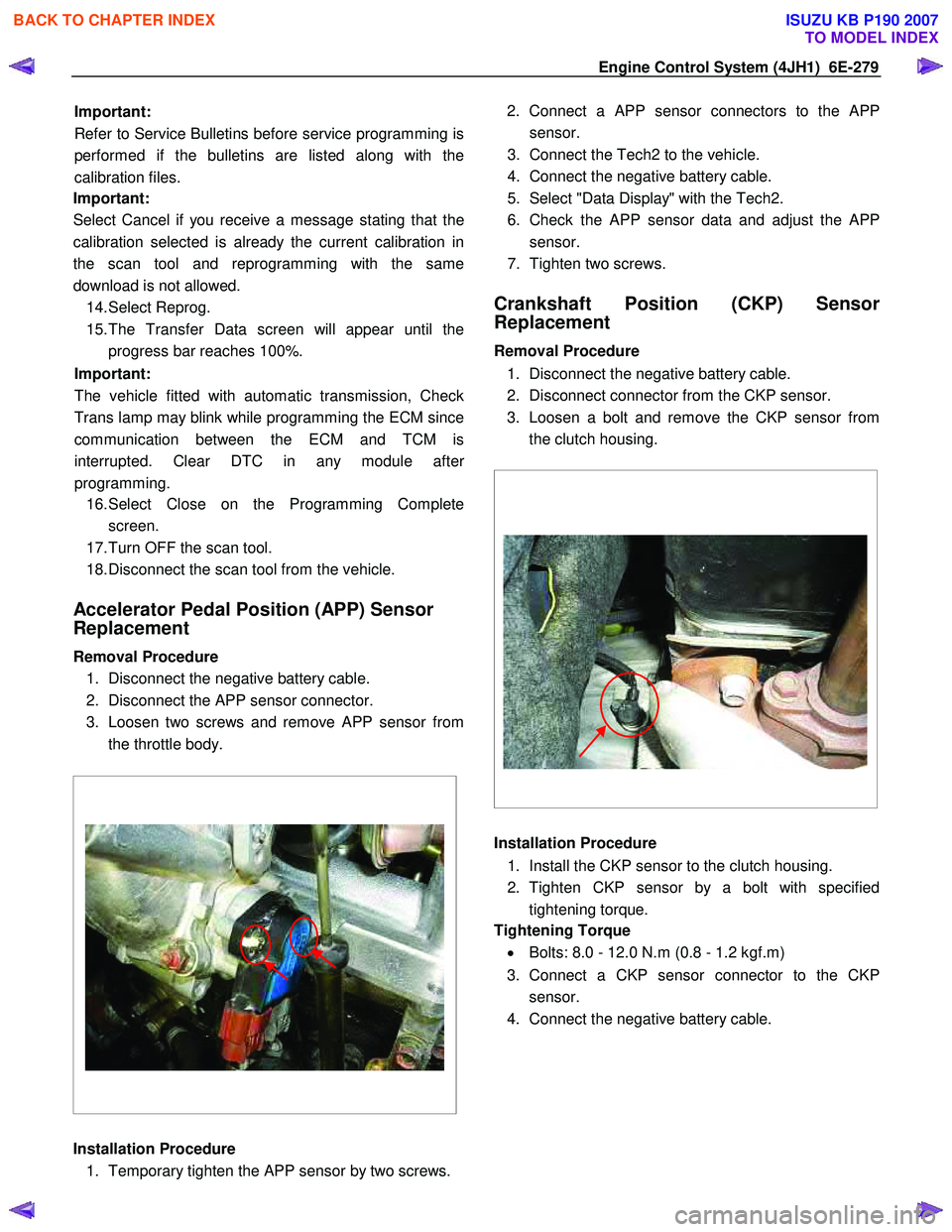 ISUZU KB P190 2007  Workshop Repair Manual Engine Control System (4JH1)  6E-279 
Important:   
Refer to Service Bulletins before service programming is 
performed if the bulletins are listed along with the
calibration files. 
Important:  
Sele