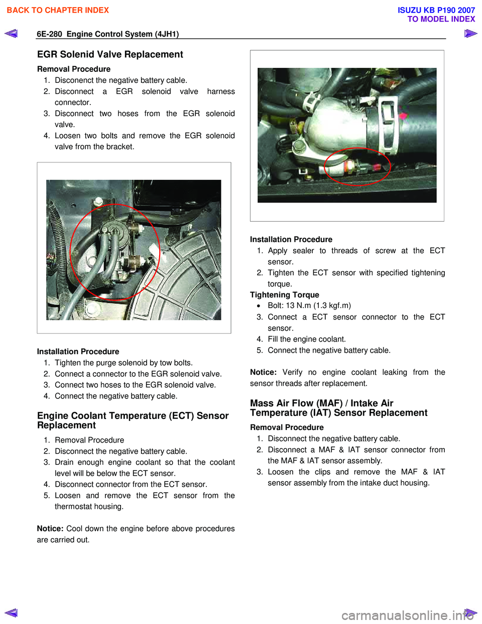 ISUZU KB P190 2007  Workshop Repair Manual 6E-280  Engine Control System (4JH1) 
EGR Solenid Valve Replacement 
Removal Procedure 1.  Disconenct the negative battery cable.  
2. Disconnect a EGR solenoid valve harness connector. 
3. Disconnect