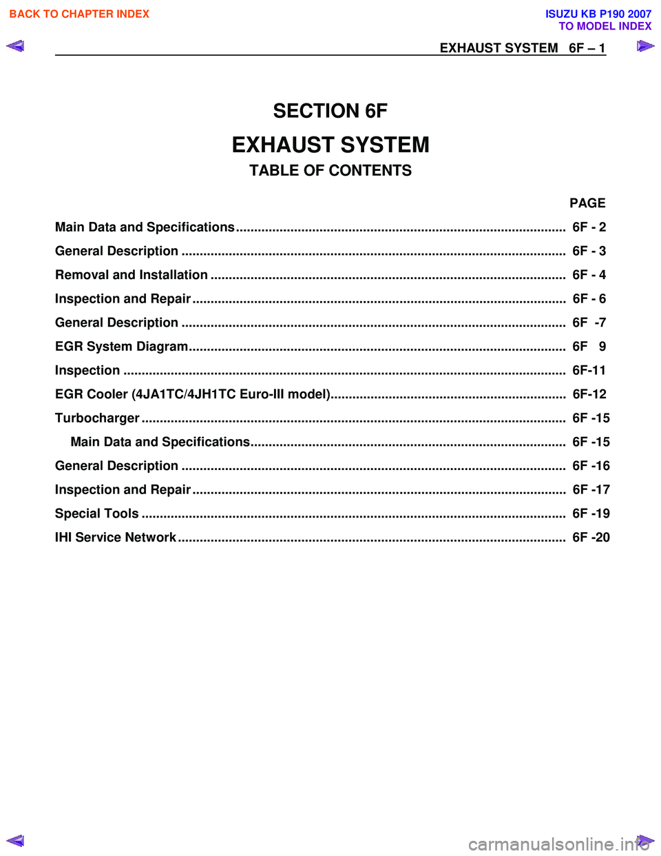 ISUZU KB P190 2007  Workshop Repair Manual   
 
SECTION 6F 
EXHAUST SYSTEM 
TABLE OF CONTENTS 
PAGE 
Main Data and Specifications ...........................................................................................   6F - 2  
General De