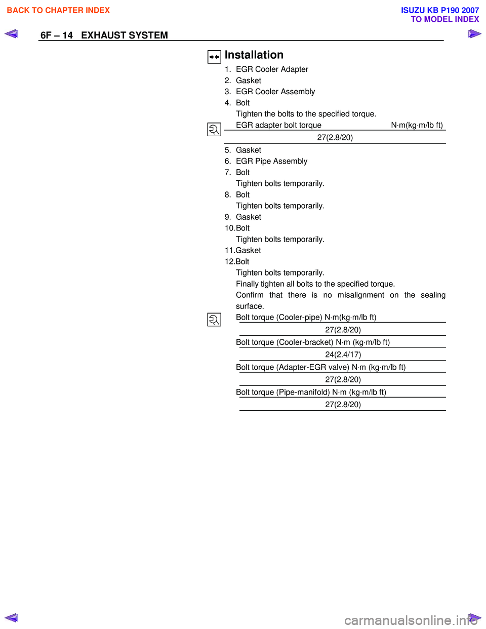 ISUZU KB P190 2007  Workshop Repair Manual 6F – 14   EXHAUST SYSTEM 
 
  
  
 
 
 
 
 
 
 
 
 
 
 
 
 
 
 
 
 
 
 
 
 
 
 
 
Installation 
1.  EGR Cooler Adapter 
2. Gasket 
3.  EGR Cooler Assembly 
4. Bolt 
  Tighten the bolts to the specif