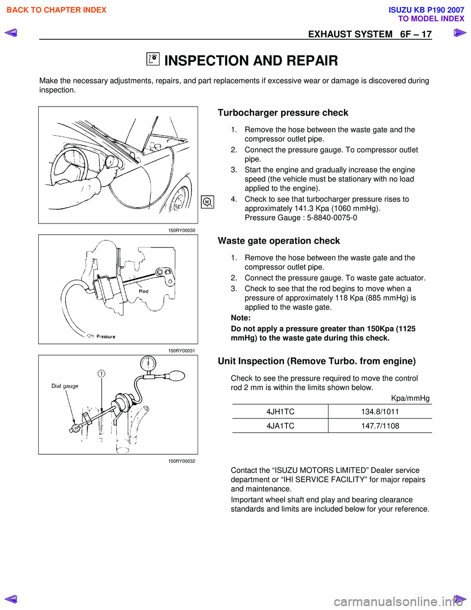ISUZU KB P190 2007  Workshop Repair Manual EXHAUST SYSTEM   6F – 17 
 
  INSPECTION AND REPAIR 
Make the necessary adjustments, repairs, and part replacements if excessive wear or damage is discovered during  
inspection.  
 
  
 
 
 
 
 
 
