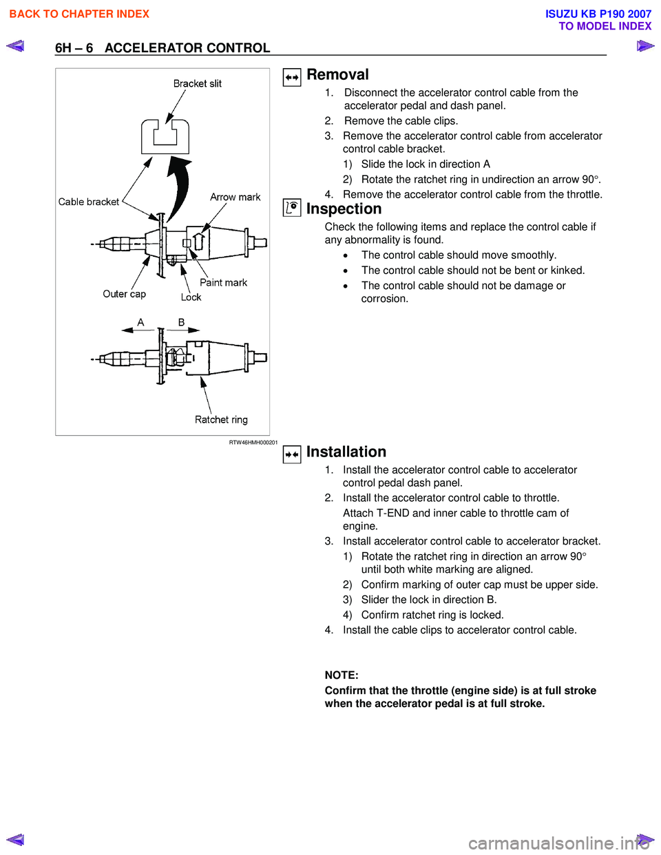 ISUZU KB P190 2007  Workshop Repair Manual 6H – 6   ACCELERATOR CONTROL 
   
 
 
 
RTW 46HMH000201
  
 
 
 
 
 
 
 
 
 
 
 
 
 
 
 
 
 
 
 
 
 
 
 
 
Removal 
1.  Disconnect the accelerator control cable from the 
accelerator pedal and dash 