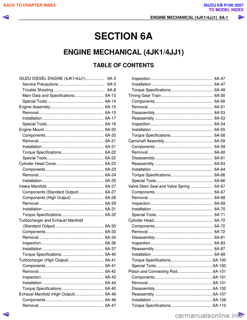 ISUZU KB P190 2007  Workshop Repair Manual ENGINE MECHANICAL (4JK1/4JJ1)  6A-1 
SECTION 6A 
ENGINE MECHANICAL (4JK1/4JJ1)  
TABLE OF CONTENTS 
 
ISUZU DIESEL ENGINE (4JK1/4JJ1) ................  6A-3
Service Precautions .......................
