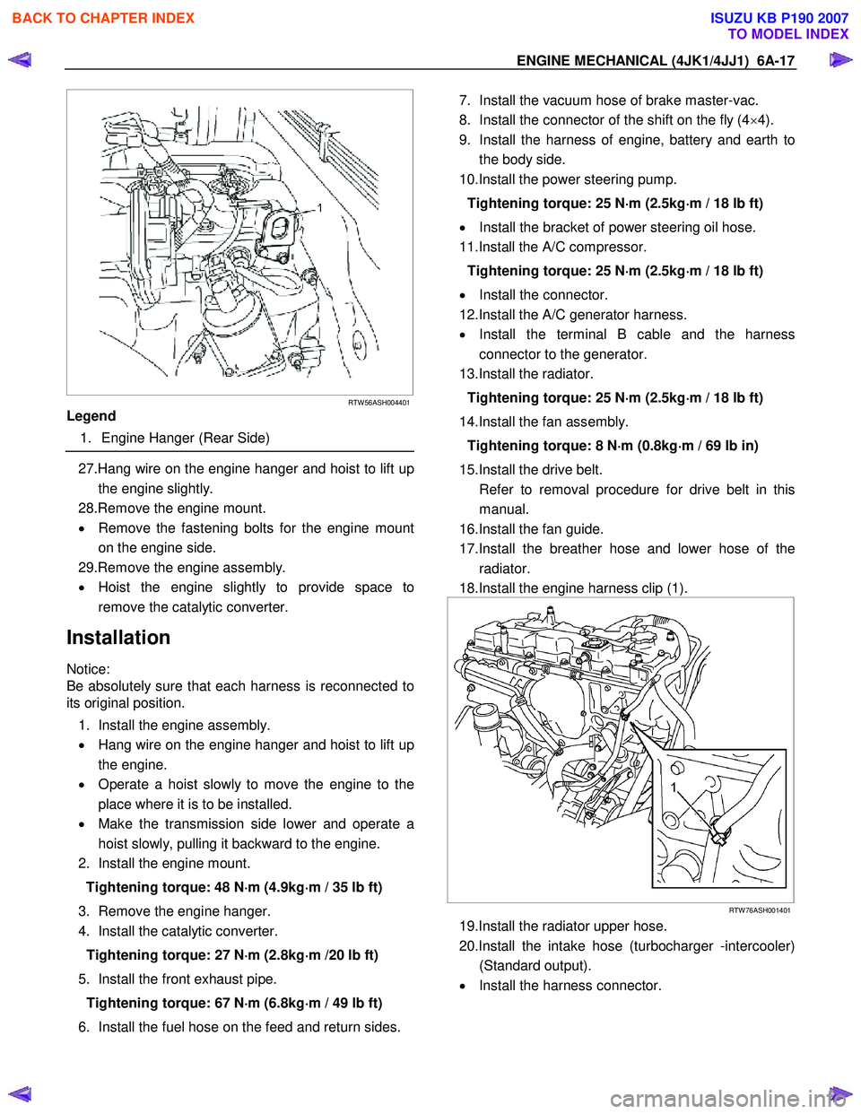 ISUZU KB P190 2007 Workshop Repair Manual ENGINE MECHANICAL (4JK1/4JJ1) 6A-17
RTW 56ASH004401
Legend
1. Engine Hanger (Rear Side)
27.Hang wire on the engine hanger and hoist to lift up
the engine slightly.
28.Remove the eng ISUZU KB P190 2007 Workshop Repair Manual ENGINE MECHANICAL (4JK1/4JJ1) 6A-17
RTW 56ASH004401
Legend
1. Engine Hanger (Rear Side)
27.Hang wire on the engine hanger and hoist to lift up
the engine slightly.
28.Remove the eng