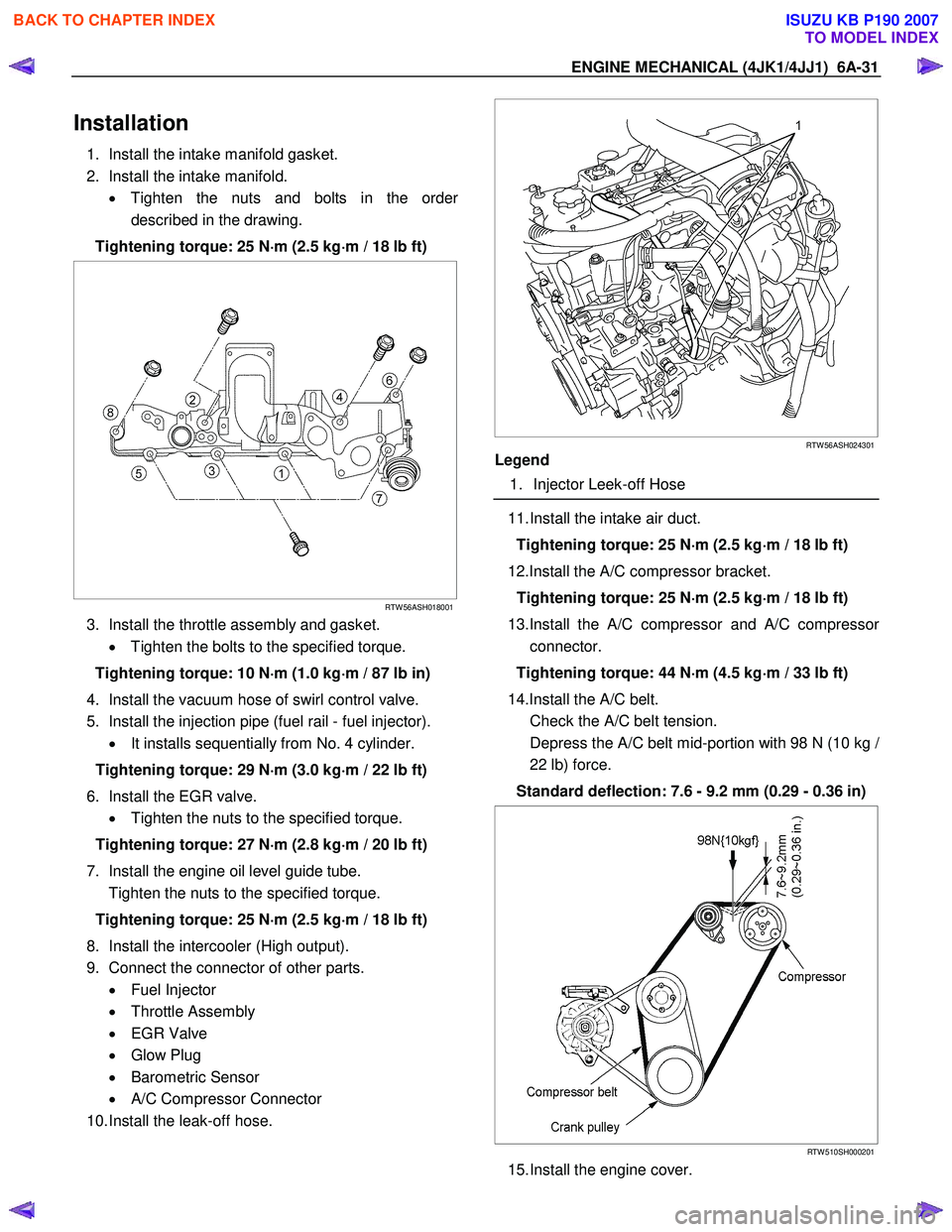 ISUZU KB P190 2007 Workshop Repair Manual ENGINE MECHANICAL (4JK1/4JJ1) 6A-31
Installation
1. Install the intake manifold gasket.
2. Install the intake manifold. • Tighten the nuts and bolts in the orde
r
described in the drawing. ISUZU KB P190 2007 Workshop Repair Manual ENGINE MECHANICAL (4JK1/4JJ1) 6A-31
Installation
1. Install the intake manifold gasket.
2. Install the intake manifold. • Tighten the nuts and bolts in the orde
r
described in the drawing.