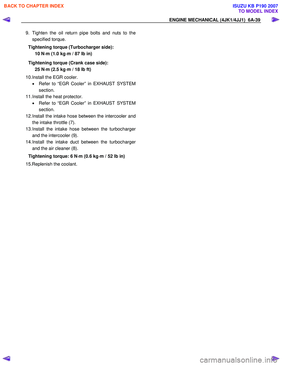 ISUZU KB P190 2007  Workshop Repair Manual ENGINE MECHANICAL (4JK1/4JJ1)  6A-39 
9.  Tighten the oil return pipe bolts and nuts to the 
specified torque. 
Tightening torque (Turbocharger side):  10 N ⋅
⋅⋅ 
⋅
m (1.0 kg ⋅
⋅⋅
⋅
m 