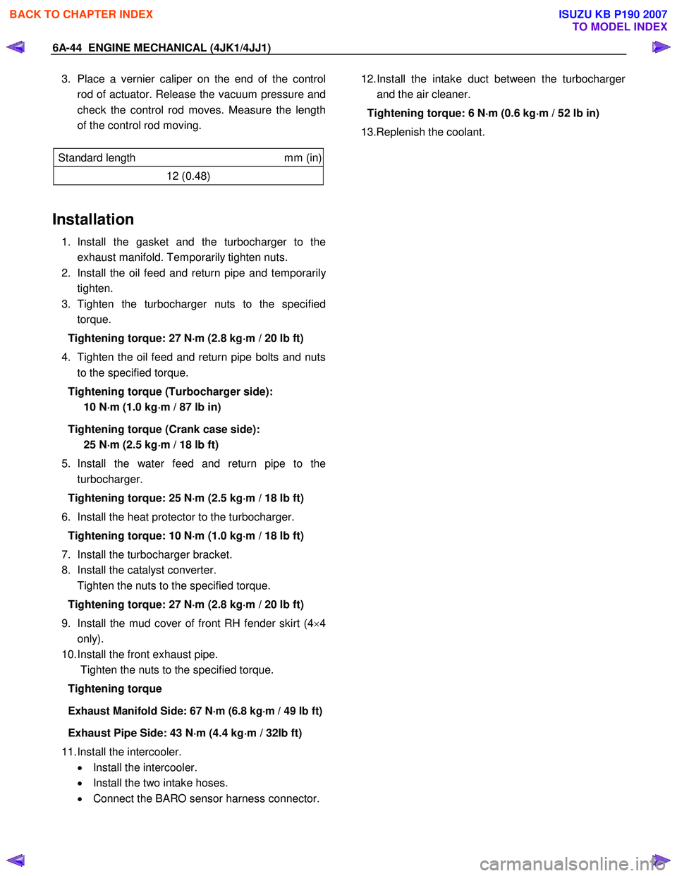 ISUZU KB P190 2007 Workshop Repair Manual 6A-44 ENGINE MECHANICAL (4JK1/4JJ1)
3. Place a vernier caliper on the end of the control
rod of actuator. Release the vacuum pressure and
check the control rod moves. Measure the length
of the con ISUZU KB P190 2007 Workshop Repair Manual 6A-44 ENGINE MECHANICAL (4JK1/4JJ1)
3. Place a vernier caliper on the end of the control
rod of actuator. Release the vacuum pressure and
check the control rod moves. Measure the length
of the con