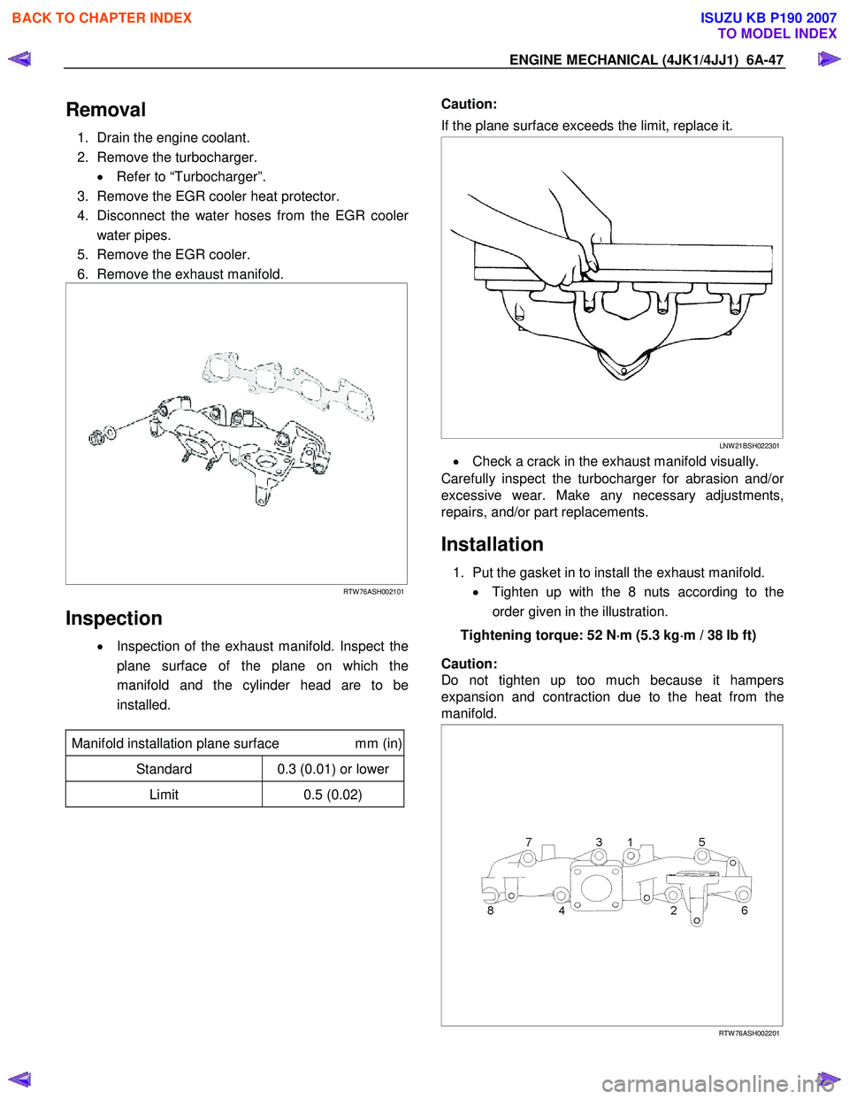 ISUZU KB P190 2007 Workshop Repair Manual ENGINE MECHANICAL (4JK1/4JJ1) 6A-47
Removal
1. Drain the engine coolant.
2. Remove the turbocharger. • Refer to “Turbocharger”.
3. Remove the EGR cooler heat protector.
4. Disconnec ISUZU KB P190 2007 Workshop Repair Manual ENGINE MECHANICAL (4JK1/4JJ1) 6A-47
Removal
1. Drain the engine coolant.
2. Remove the turbocharger. • Refer to “Turbocharger”.
3. Remove the EGR cooler heat protector.
4. Disconnec