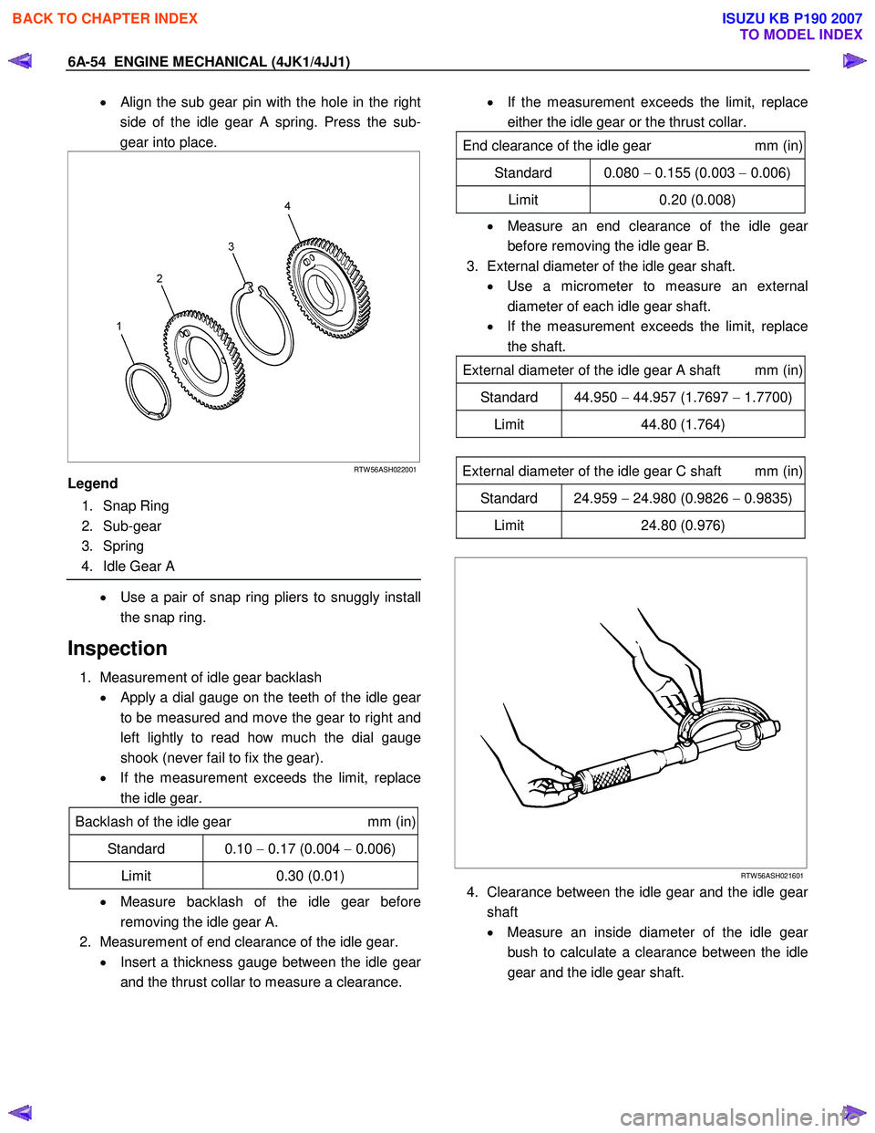 ISUZU KB P190 2007 Workshop Repair Manual 6A-54 ENGINE MECHANICAL (4JK1/4JJ1)
• Align the sub gear pin with the hole in the right
side of the idle gear A spring. Press the sub-
gear into place.
RTW 56ASH022001
Legend
1 ISUZU KB P190 2007 Workshop Repair Manual 6A-54 ENGINE MECHANICAL (4JK1/4JJ1)
• Align the sub gear pin with the hole in the right
side of the idle gear A spring. Press the sub-
gear into place.
RTW 56ASH022001
Legend
1