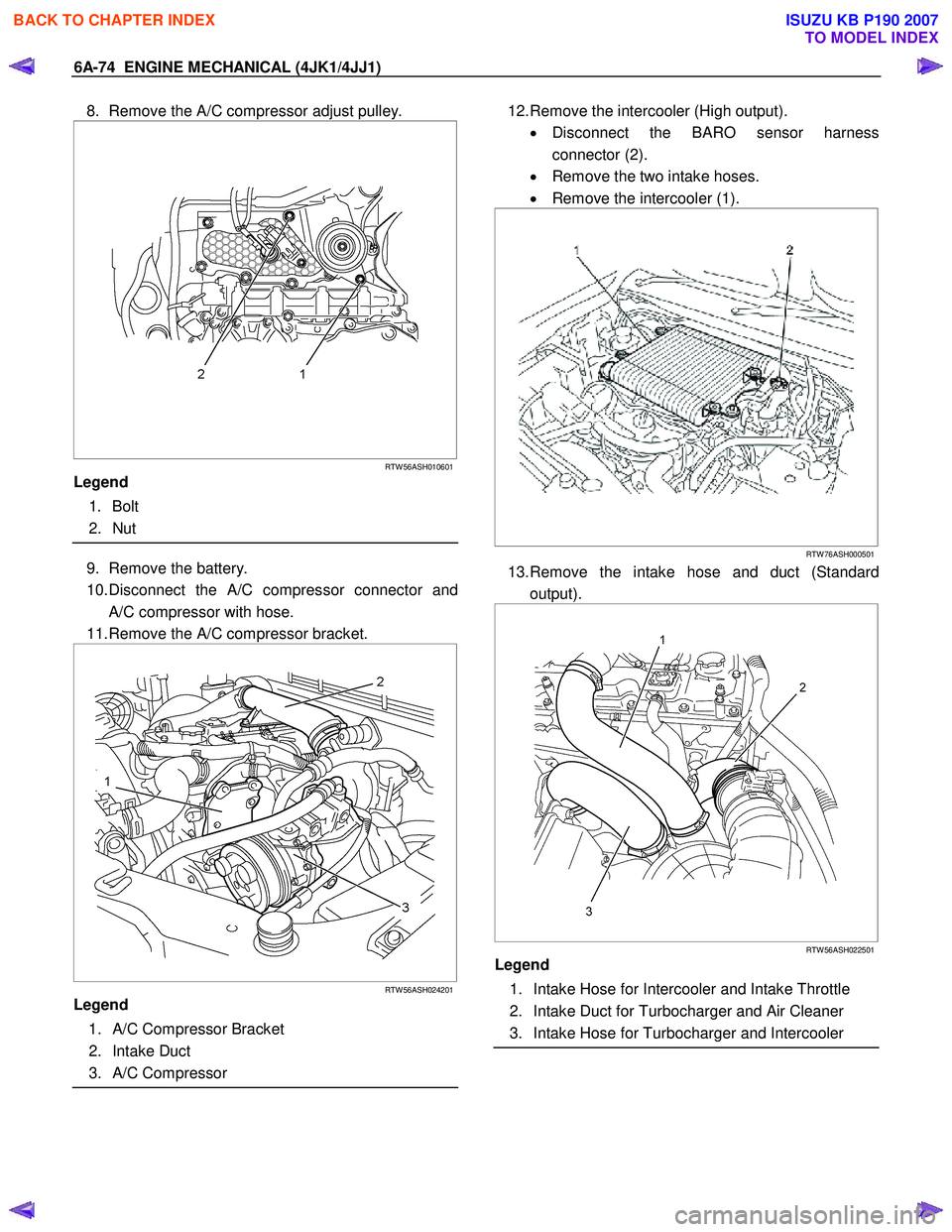 ISUZU KB P190 2007  Workshop Repair Manual 6A-74  ENGINE MECHANICAL (4JK1/4JJ1) 
8.  Remove the A/C compressor adjust pulley. 
   
 
 
 
 
 
 
 
RTW 56ASH010601
Legend  
 1. Bolt  
 2. Nut  
 
 
9.  Remove the battery.  
10. Disconnect the A/C