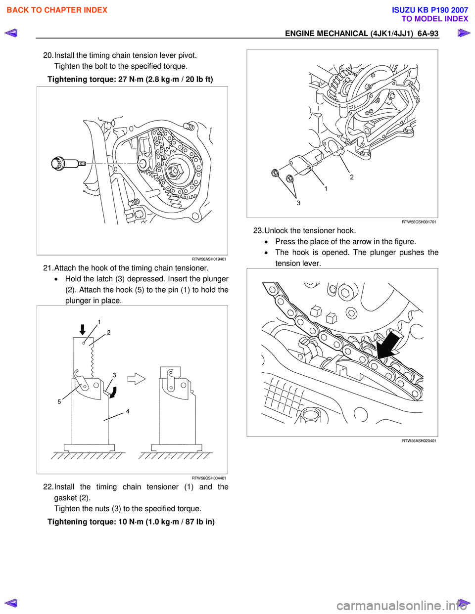 ISUZU KB P190 2007  Workshop Repair Manual ENGINE MECHANICAL (4JK1/4JJ1)  6A-93 
20. Install the timing chain tension lever pivot.  
  Tighten the bolt to the specified torque. 
Tightening torque: 27 N ⋅
⋅⋅ 
⋅
m (2.8 kg ⋅
⋅⋅
⋅

