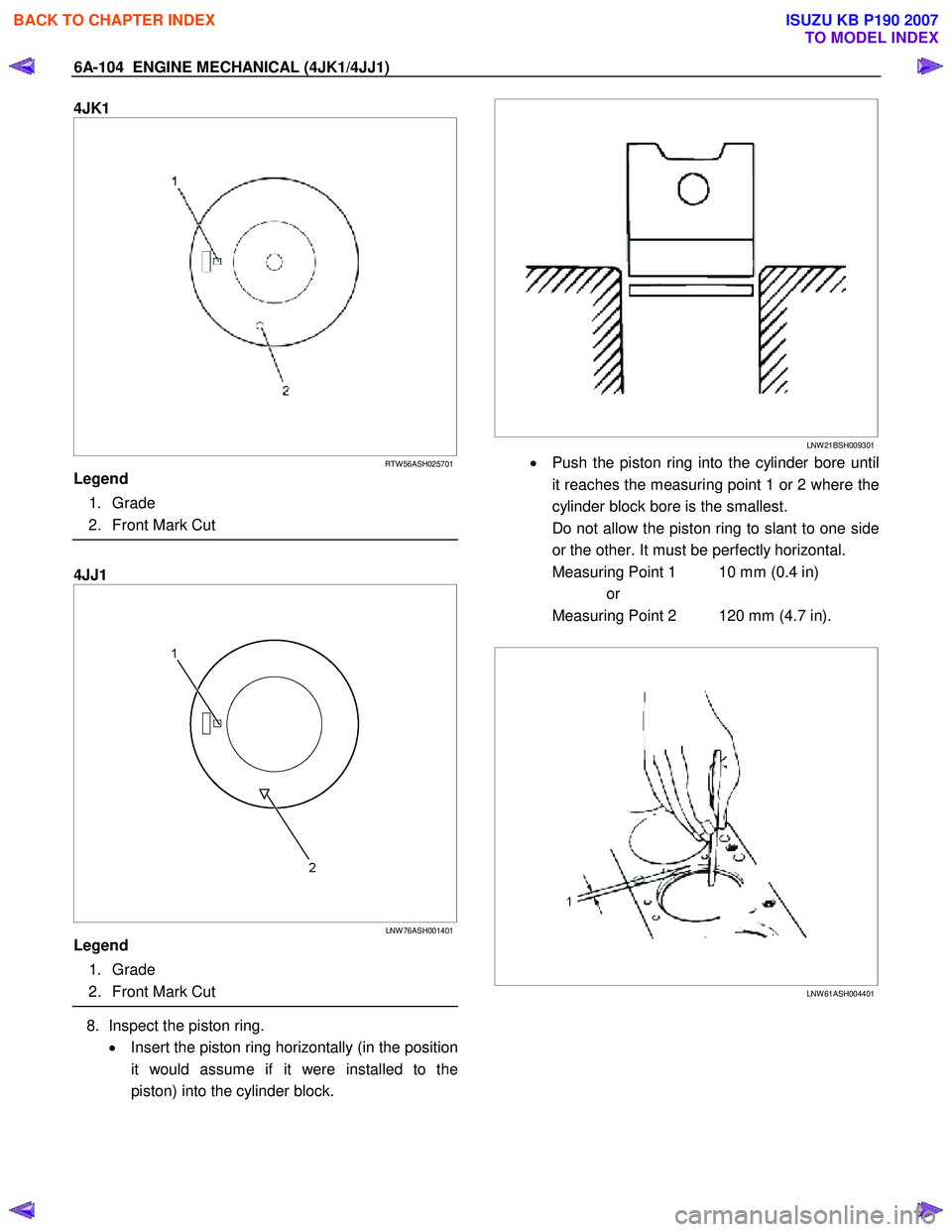 ISUZU KB P190 2007  Workshop Repair Manual 6A-104  ENGINE MECHANICAL (4JK1/4JJ1) 
4JK1  
 
  
 
 
 
RTW 56ASH025701
Legend  
 1. Grade  
  2.  Front Mark Cut  
 
  
4JJ1  
 
  
 
 
 
LNW 76ASH001401
Legend  
 1. Grade  
  2.  Front Mark Cut  
