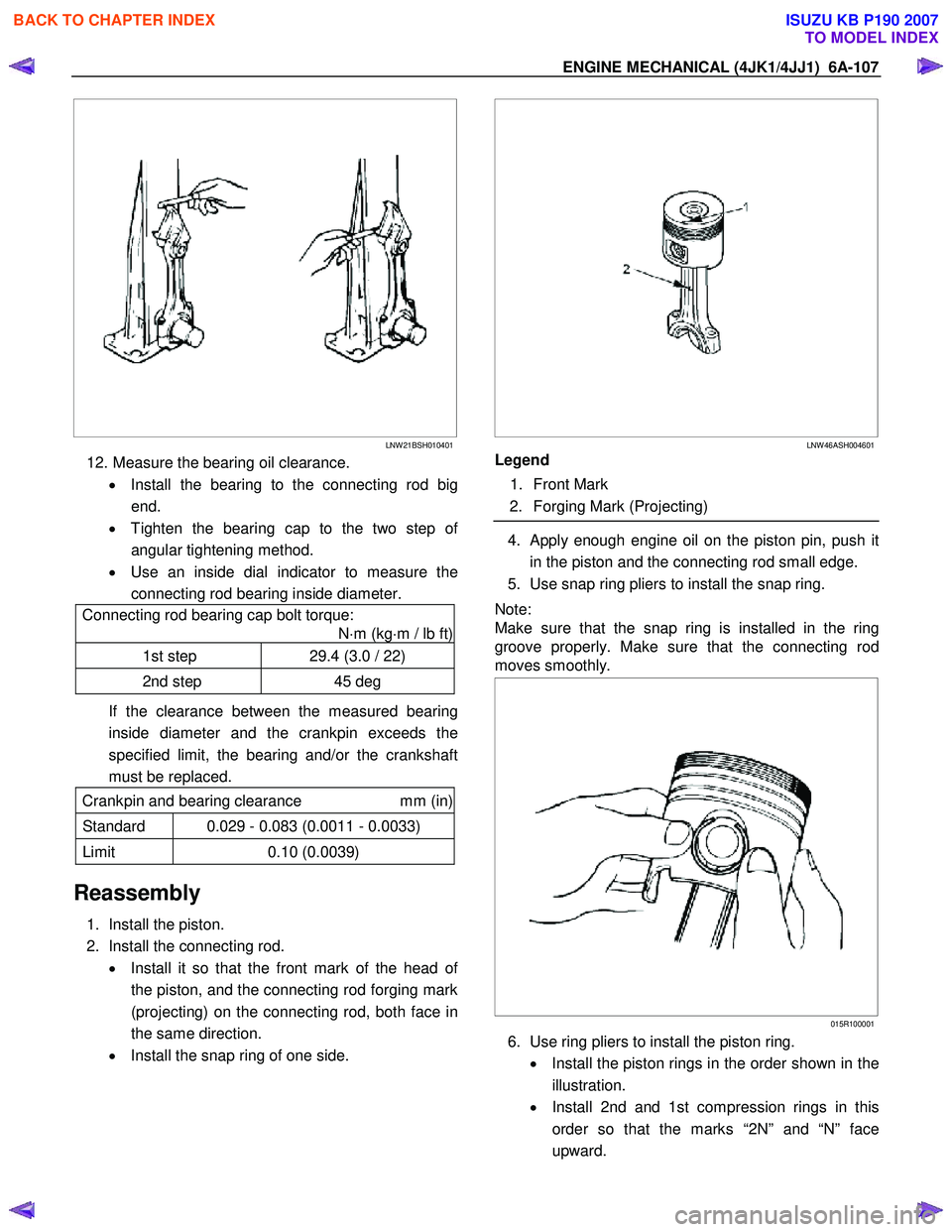 ISUZU KB P190 2007  Workshop Repair Manual ENGINE MECHANICAL (4JK1/4JJ1)  6A-107 
   
  
 
 
 
LNW 21BSH010401
12.  Measure the bearing oil clearance. 
•  Install the bearing to the connecting rod big
end. 
•   Tighten the bearing cap to t