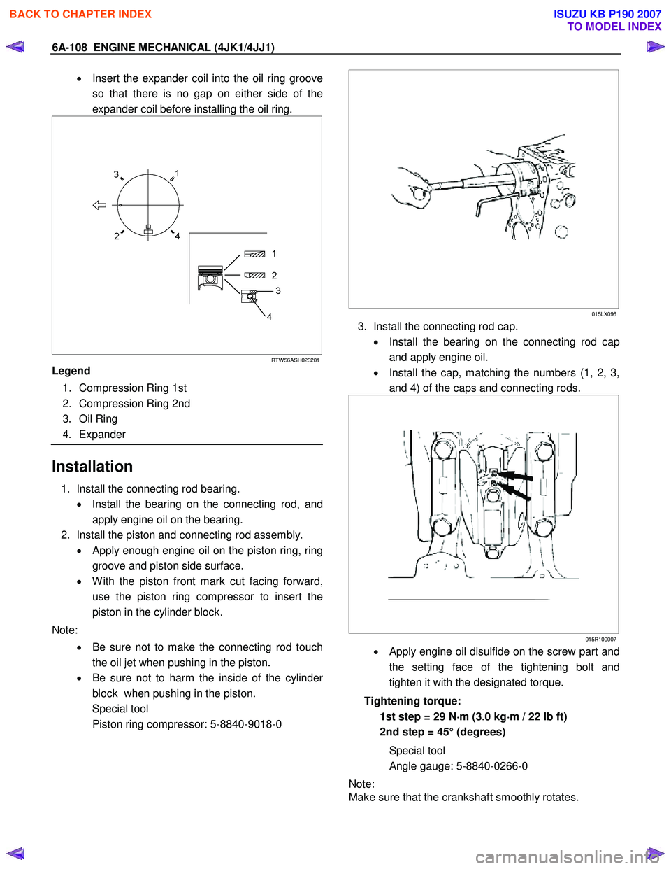 ISUZU KB P190 2007 Workshop Repair Manual 6A-108 ENGINE MECHANICAL (4JK1/4JJ1)
• Insert the expander coil into the oil ring groove
so that there is no gap on either side of the
expander coil before installing the oil ring.
ISUZU KB P190 2007 Workshop Repair Manual 6A-108 ENGINE MECHANICAL (4JK1/4JJ1)
• Insert the expander coil into the oil ring groove
so that there is no gap on either side of the
expander coil before installing the oil ring.
