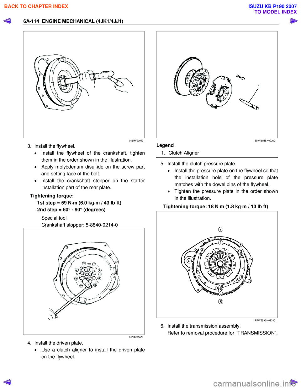 ISUZU KB P190 2007  Workshop Repair Manual 6A-114  ENGINE MECHANICAL (4JK1/4JJ1) 
   
 
 
 
 
015RY00010
3.  Install the flywheel. 
•  Install the flywheel of the crankshaft, tighten
them in the order shown in the illustration. 
•  
Apply 