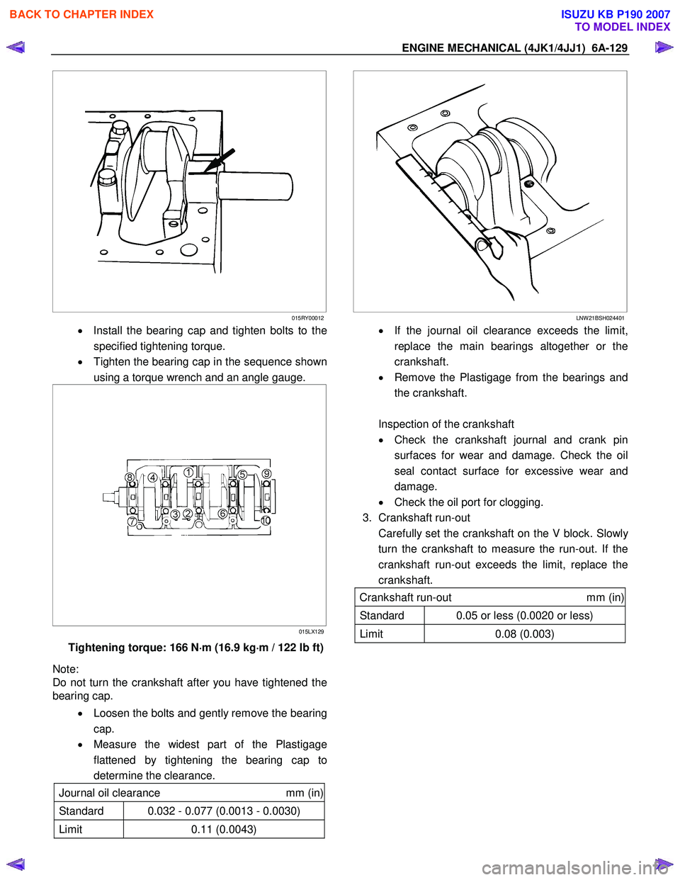 ISUZU KB P190 2007  Workshop Repair Manual ENGINE MECHANICAL (4JK1/4JJ1)  6A-129 
   
 
 
 
015RY00012
•   Install the bearing cap and tighten bolts to the 
specified tightening torque. 
•   Tighten the bearing cap in the sequence shown
us