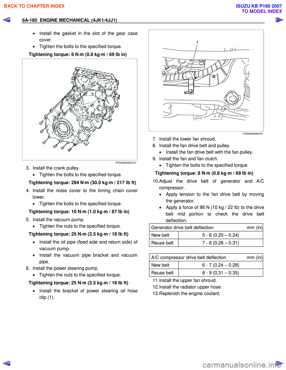 ISUZU KB P190 2007 Workshop Repair Manual 6A-160 ENGINE MECHANICAL (4JK1/4JJ1)
• Install the gasket in the slot of the gear case
cover.
• Tighten the bolts to the specified torque.
Tightening torque: 8 N ⋅
⋅⋅
⋅
m (0.8 kg ISUZU KB P190 2007 Workshop Repair Manual 6A-160 ENGINE MECHANICAL (4JK1/4JJ1)
• Install the gasket in the slot of the gear case
cover.
• Tighten the bolts to the specified torque.
Tightening torque: 8 N ⋅
⋅⋅
⋅
m (0.8 kg