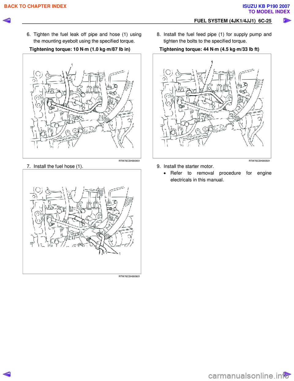 ISUZU KB P190 2007  Workshop Repair Manual FUEL SYSTEM (4JK1/4JJ1)  6C-25 
6.  Tighten the fuel leak off pipe and hose (1) using
the mounting eyebolt using the specified torque. 
Tightening torque: 10 N ⋅
⋅⋅ 
⋅
m (1.0 kg ⋅
⋅⋅
⋅