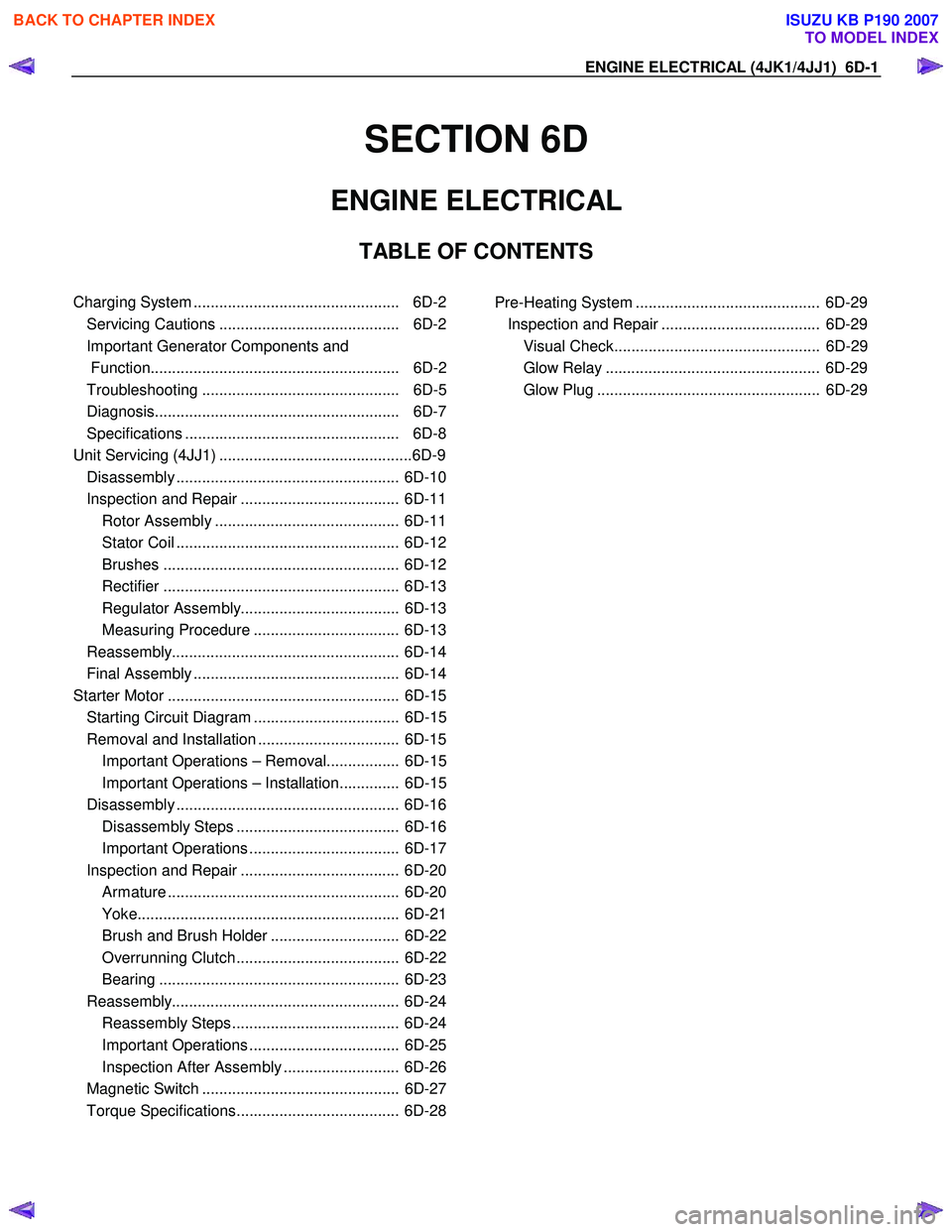 ISUZU KB P190 2007  Workshop Repair Manual ENGINE ELECTRICAL (4JK1/4JJ1)  6D-1 
SECTION 6D 
ENGINE ELECTRICAL  
TABLE OF CONTENTS  
 
Charging System ................................................  6D-2
Servicing Cautions ...................