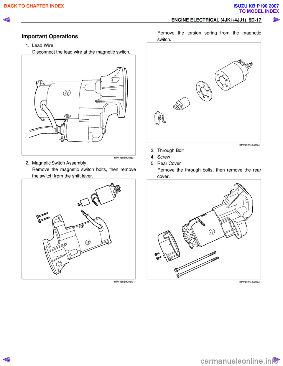 ISUZU KB P190 2007  Workshop Repair Manual ENGINE ELECTRICAL (4JK1/4JJ1)  6D-17 
Important Operations 
1. Lead W ire  
  Disconnect the lead wire at the magnetic switch. 
 
  
  
 
 
RTW 46DSH002601
2. Magnetic Switch Assembly 
  Remove the ma