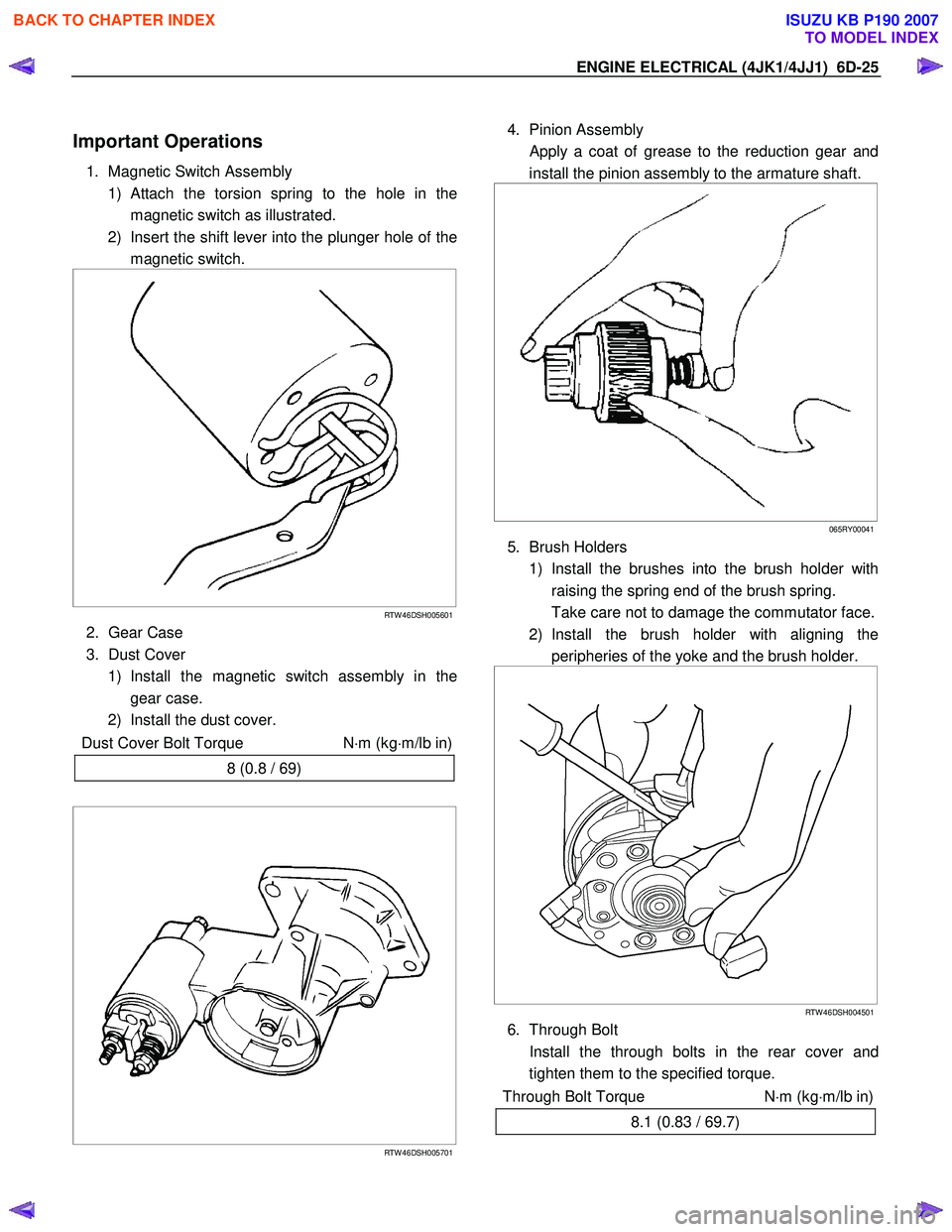 ISUZU KB P190 2007 Workshop Repair Manual ENGINE ELECTRICAL (4JK1/4JJ1) 6D-25
Important Operations
1. Magnetic Switch Assembly
1)
Attach the torsion spring to the hole in the
magnetic switch as illustrated.
2) Insert the shift lever ISUZU KB P190 2007 Workshop Repair Manual ENGINE ELECTRICAL (4JK1/4JJ1) 6D-25
Important Operations
1. Magnetic Switch Assembly
1)
Attach the torsion spring to the hole in the
magnetic switch as illustrated.
2) Insert the shift lever