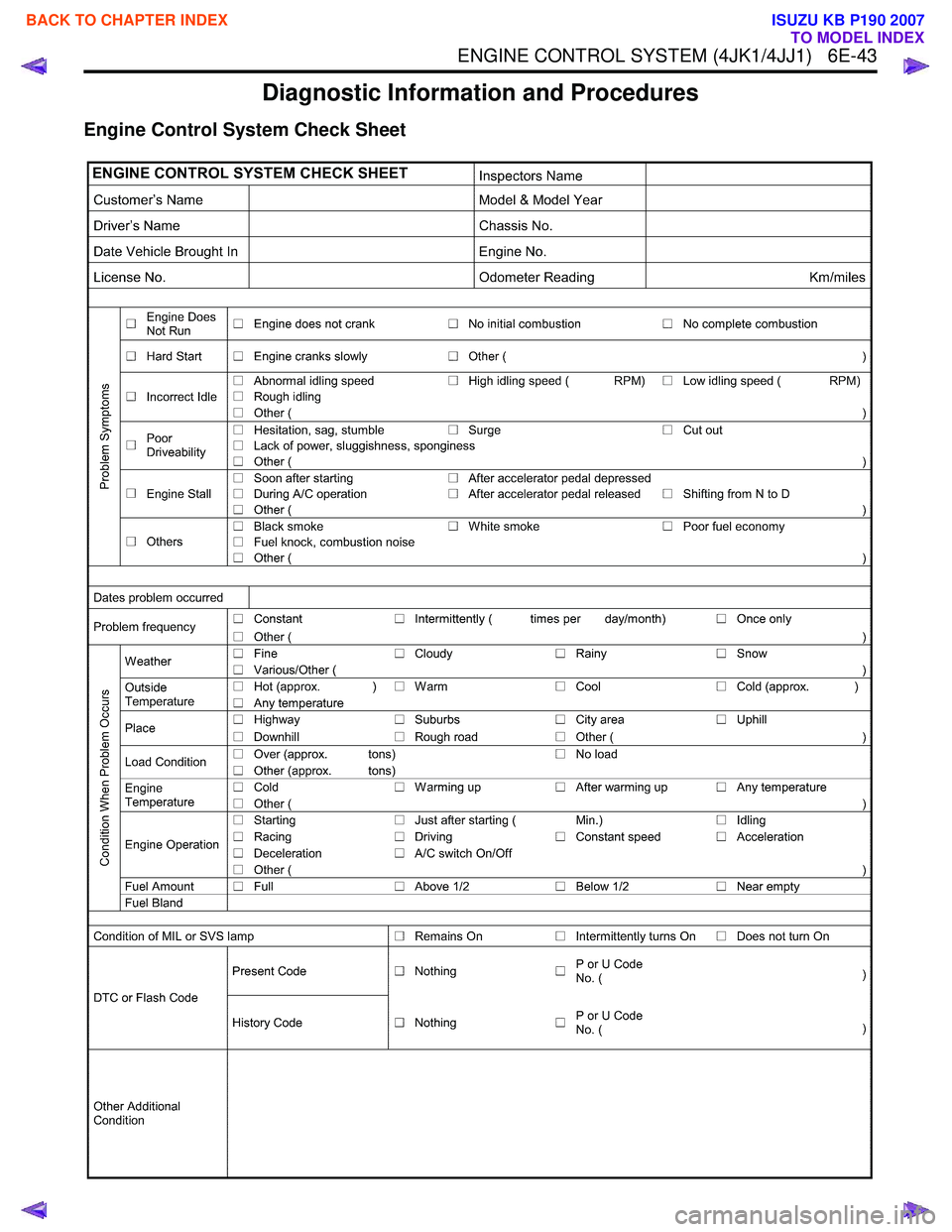 ISUZU KB P190 2007  Workshop Repair Manual ENGINE CONTROL SYSTEM (4JK1/4JJ1)   6E-43
Diagnostic Information and Procedures
Engine Control System Check Sheet
 
BACK TO CHAPTER INDEX
TO MODEL INDEX
ISUZU KB P190 2007 