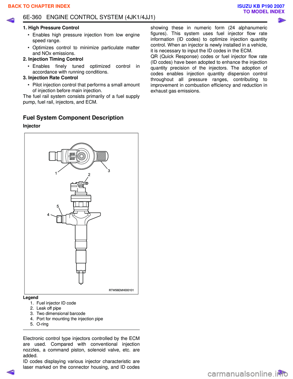 ISUZU KB P190 2007  Workshop Repair Manual 6E-360   ENGINE CONTROL SYSTEM (4JK1/4JJ1)
1. High Pressure Control• Enables high pressure injection from low engine speed range.
• Optimizes control to minimize particulate matter and NOx emissio