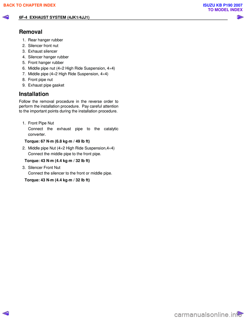 ISUZU KB P190 2007  Workshop Repair Manual 6F-4  EXHAUST SYSTEM (4JK1/4JJ1) 
Removal 
1.  Rear hanger rubber  
2.  Silencer front nut 
3. Exhaust silencer 
4.  Silencer hanger rubber 
5.  Front hanger rubber 
6.  Middle pipe nut (4 ×2 High Ri