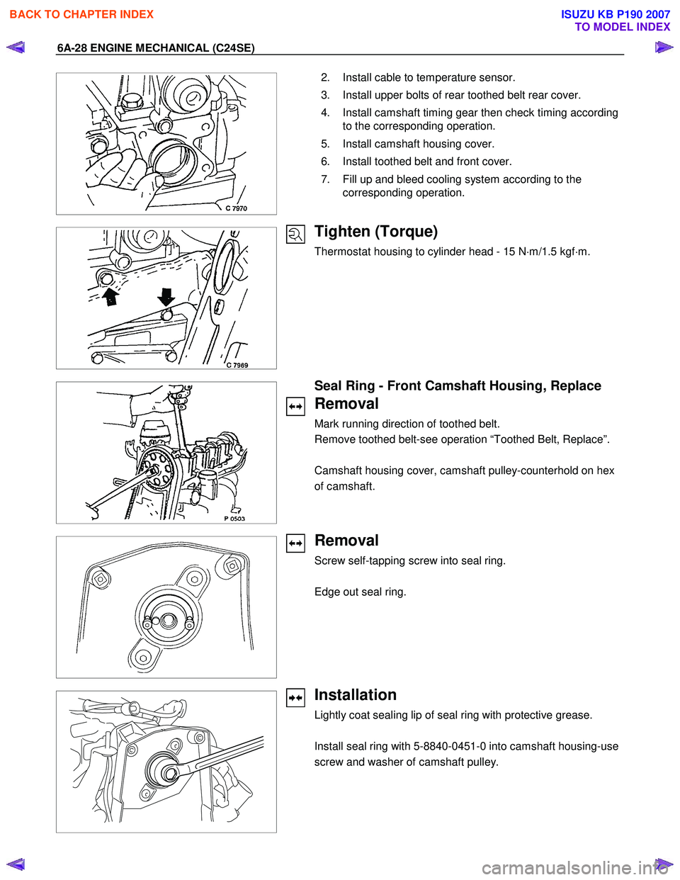 ISUZU KB P190 2007  Workshop Repair Manual 6A-28 ENGINE MECHANICAL (C24SE) 
 
  
   2.  Install cable to temperature sensor.  
  3.  Install upper bolts of rear toothed belt rear cover. 
  4.  Install camshaft timing gear then check timing acc