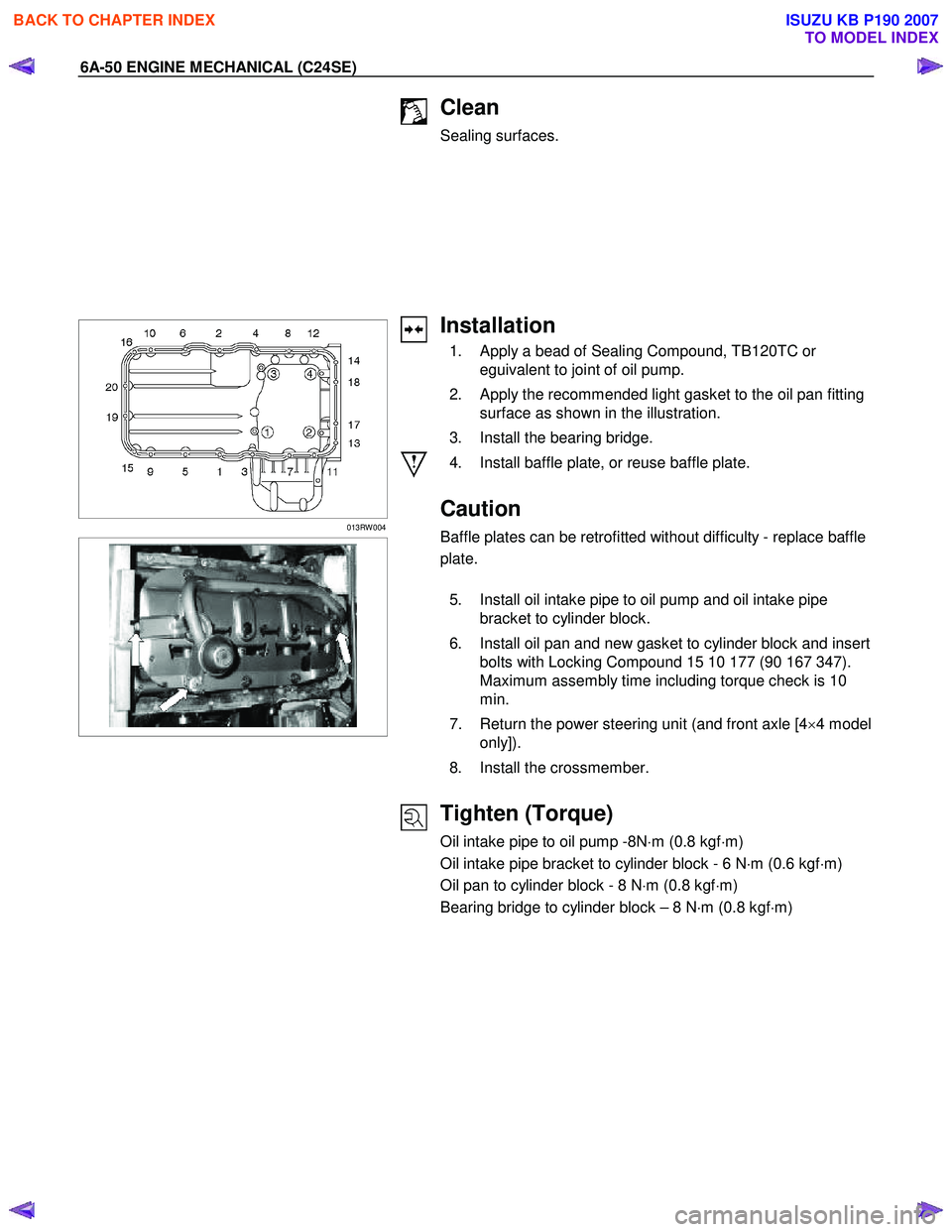 ISUZU KB P190 2007  Workshop Repair Manual 6A-50 ENGINE MECHANICAL (C24SE) 
  
Clean 
Sealing surfaces.  
 
 
  
 
 
013RW 004 
  
 
 
 
  
 
 
  
 
 
Installation 
  1.  Apply a bead of Sealing Compound, TB120TC or  eguivalent to joint of oil