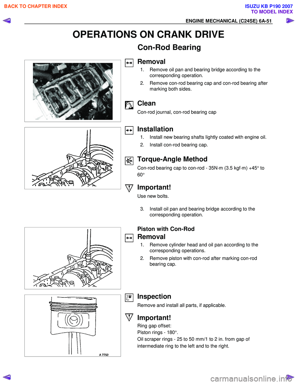 ISUZU KB P190 2007 Workshop Repair Manual ENGINE MECHANICAL (C24SE) 6A-51
OPERATIONS ON CRANK DRIVE
Con-Rod Bearing
Removal
1. Remove oil pan and bearing bridge according to the corresponding operation.
2. Re ISUZU KB P190 2007 Workshop Repair Manual ENGINE MECHANICAL (C24SE) 6A-51
OPERATIONS ON CRANK DRIVE
Con-Rod Bearing
Removal
1. Remove oil pan and bearing bridge according to the corresponding operation.
2. Re