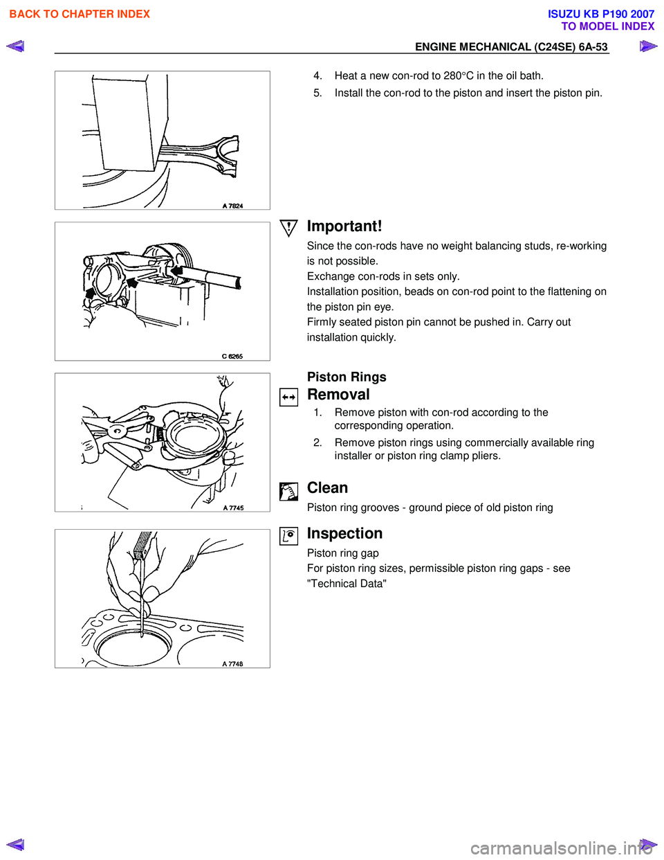ISUZU KB P190 2007  Workshop Repair Manual ENGINE MECHANICAL (C24SE) 6A-53 
 
   4.  Heat a new con-rod to 280
°C in the oil bath. 
  5.  Install the con-rod to the piston and insert the piston pin. 
 
 
Important! 
Since the con-rods have no