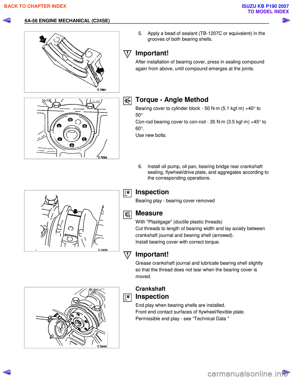 ISUZU KB P190 2007  Workshop Repair Manual 6A-56 ENGINE MECHANICAL (C24SE) 
 
 
 
  
  
   5.  Apply a bead of sealant (TB-1207C or equivalent) in the  grooves of both bearing shells. 
 
Important! 
After installation of bearing cover, press i