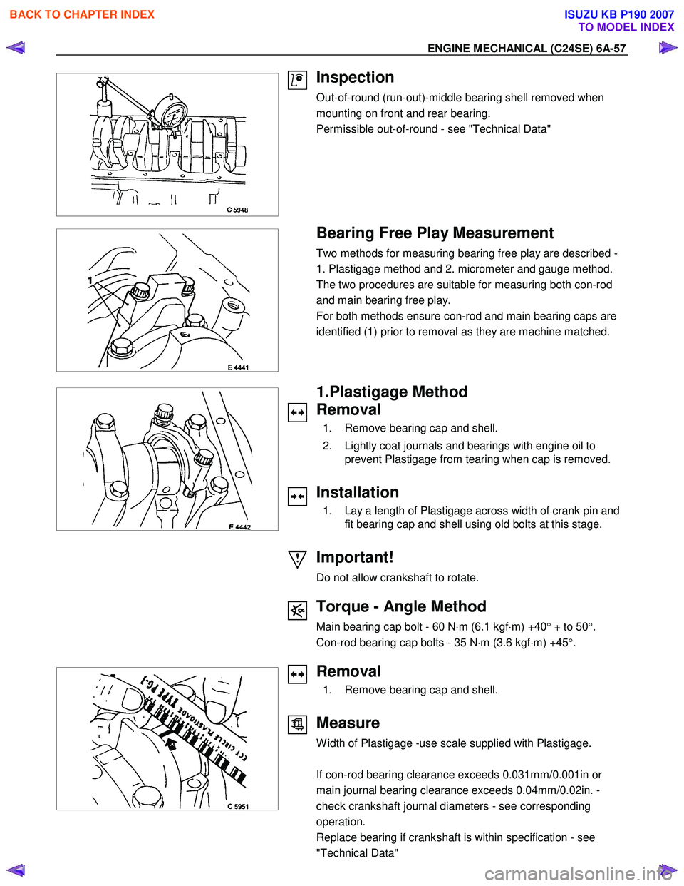 ISUZU KB P190 2007  Workshop Repair Manual ENGINE MECHANICAL (C24SE) 6A-57 
 
 
 
Inspection 
Out-of-round (run-out)-middle bearing shell removed when  
mounting on front and rear bearing. 
Permissible out-of-round - see "Technical Data" 
 
  