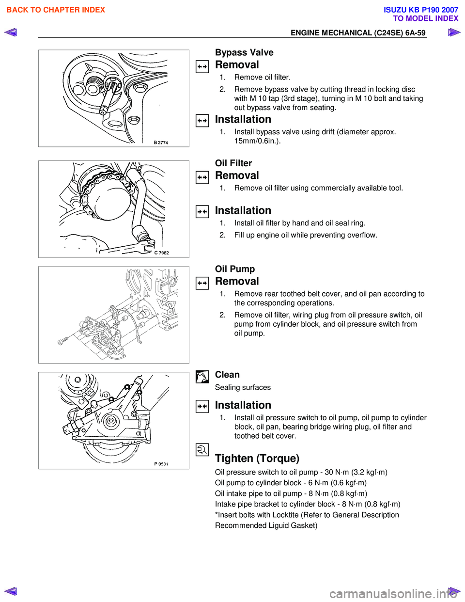 ISUZU KB P190 2007  Workshop Repair Manual ENGINE MECHANICAL (C24SE) 6A-59 
 
  
  
 
  
 
Bypass Valve 
Removal 
  1.  Remove oil filter.  
  2.  Remove bypass valve by cutting thread in locking disc  with M 10 tap (3rd stage), turning in M 1