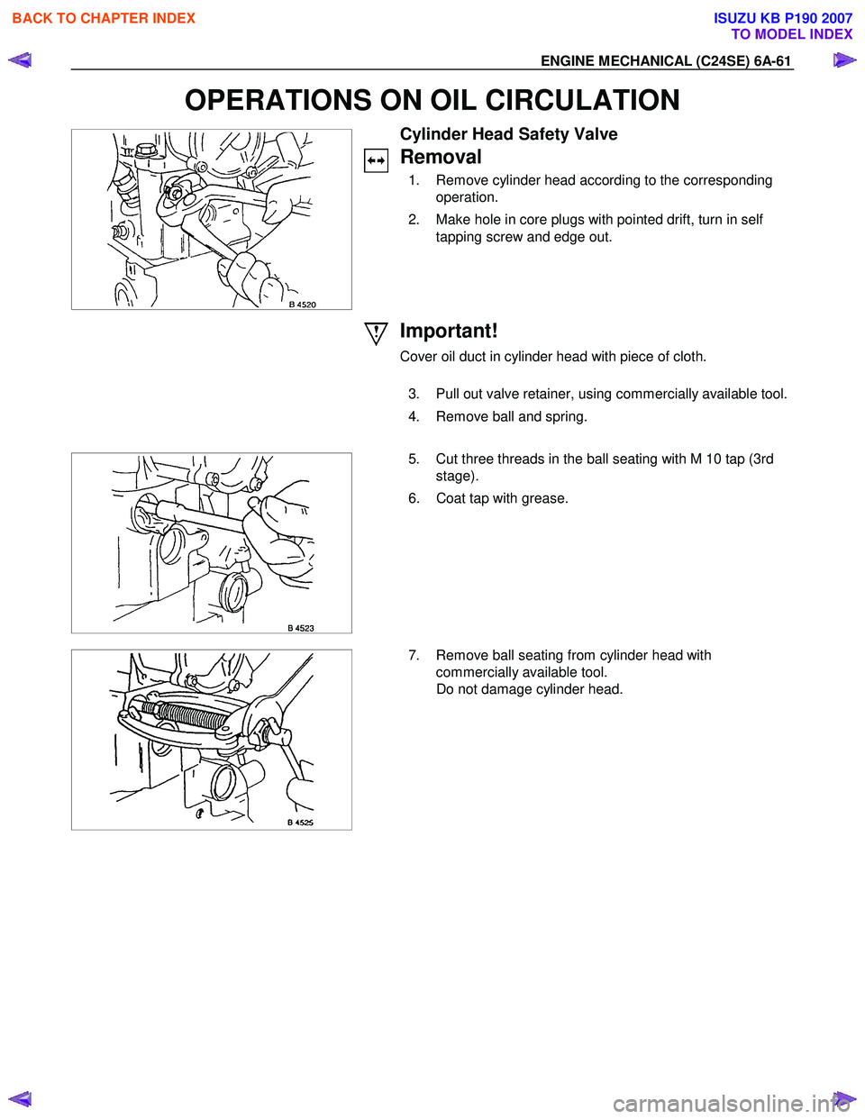 ISUZU KB P190 2007  Workshop Repair Manual ENGINE MECHANICAL (C24SE) 6A-61 
OPERATIONS ON OIL CIRCULATION 
 
 Cylinder Head Safety Valve 
Removal 
  1.  Remove cylinder head according to the corresponding operation. 
  2.  Make hole in core pl