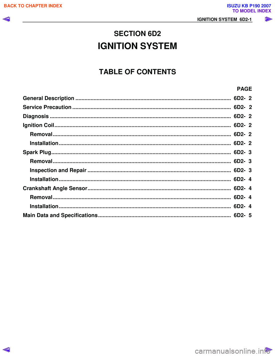 ISUZU KB P190 2007  Workshop Repair Manual IGNITION SYSTEM  6D2-1 
SECTION 6D2 
IGNITION SYSTEM 
TABLE OF CONTENTS 
PAGE 
General Description .....................................................................................................