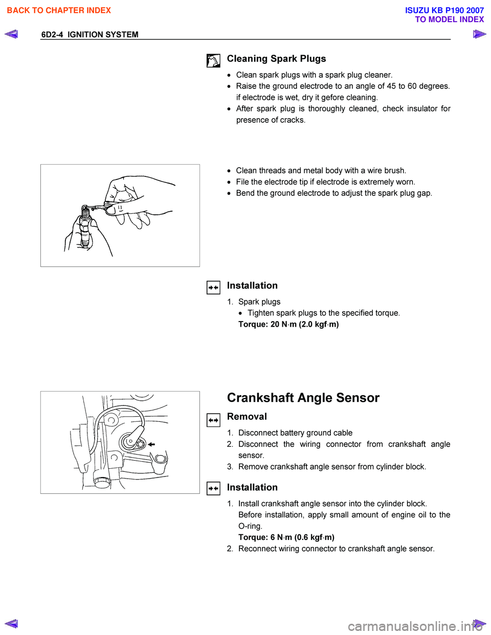 ISUZU KB P190 2007  Workshop Repair Manual 6D2-4  IGNITION SYSTEM 
  
 
Cleaning Spark Plugs 
•   Clean spark plugs with a spark plug cleaner.  
•   Raise the ground electrode to an angle of 45 to 60 degrees.
if electrode is wet, dry it ge