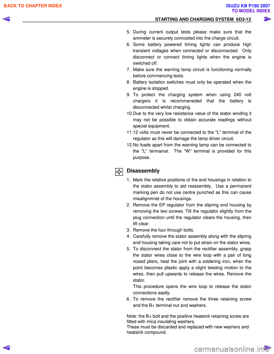 ISUZU KB P190 2007  Workshop Repair Manual STARTING AND CHARGING SYSTEM  6D3-13 
  5. During current output tests please make sure that the
ammeter is securely connceted into the charge circuit. 
6. Some battery powered timing lights can produ