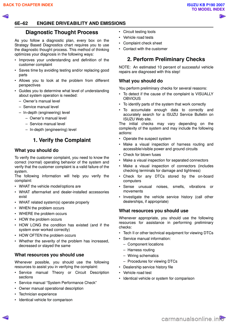ISUZU KB P190 2007  Workshop Repair Manual 6E–62 ENGINE DRIVEABILITY AND EMISSIONS
Diagnostic Thought Process
As you follow a diagnostic plan, every box on the 
Strategy Based Diagnostics chart requires you to use
the diagnostic thought proc